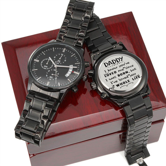 Daddy Loved!! Engraved Design Black Chronograph Watch! Daddy I know You Loved Me Since I Was Born But I Loved You All My Lifemy whole life!